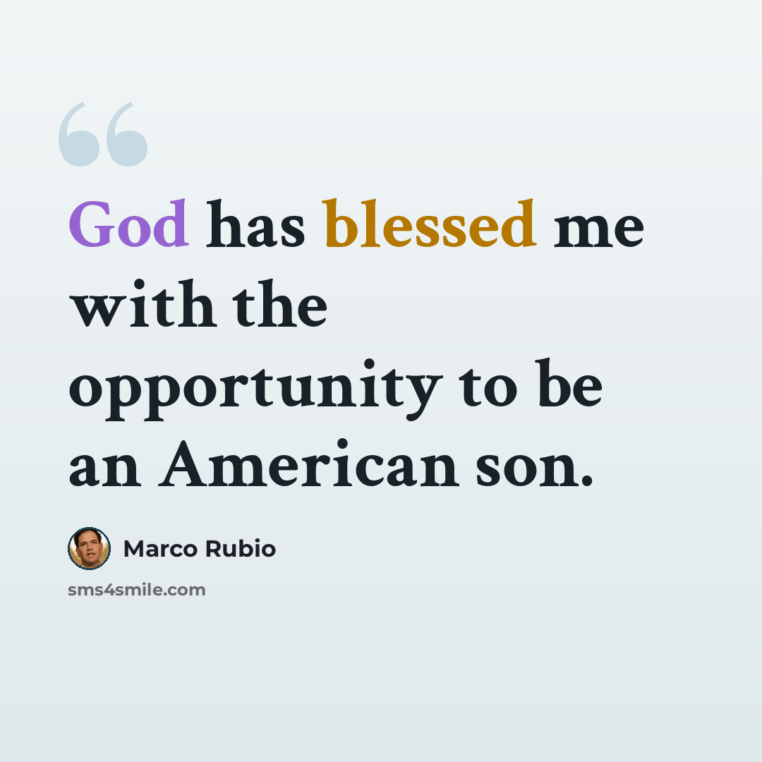 “God has blessed me with the opportunity to be an American son.” quote by Marco Rubio