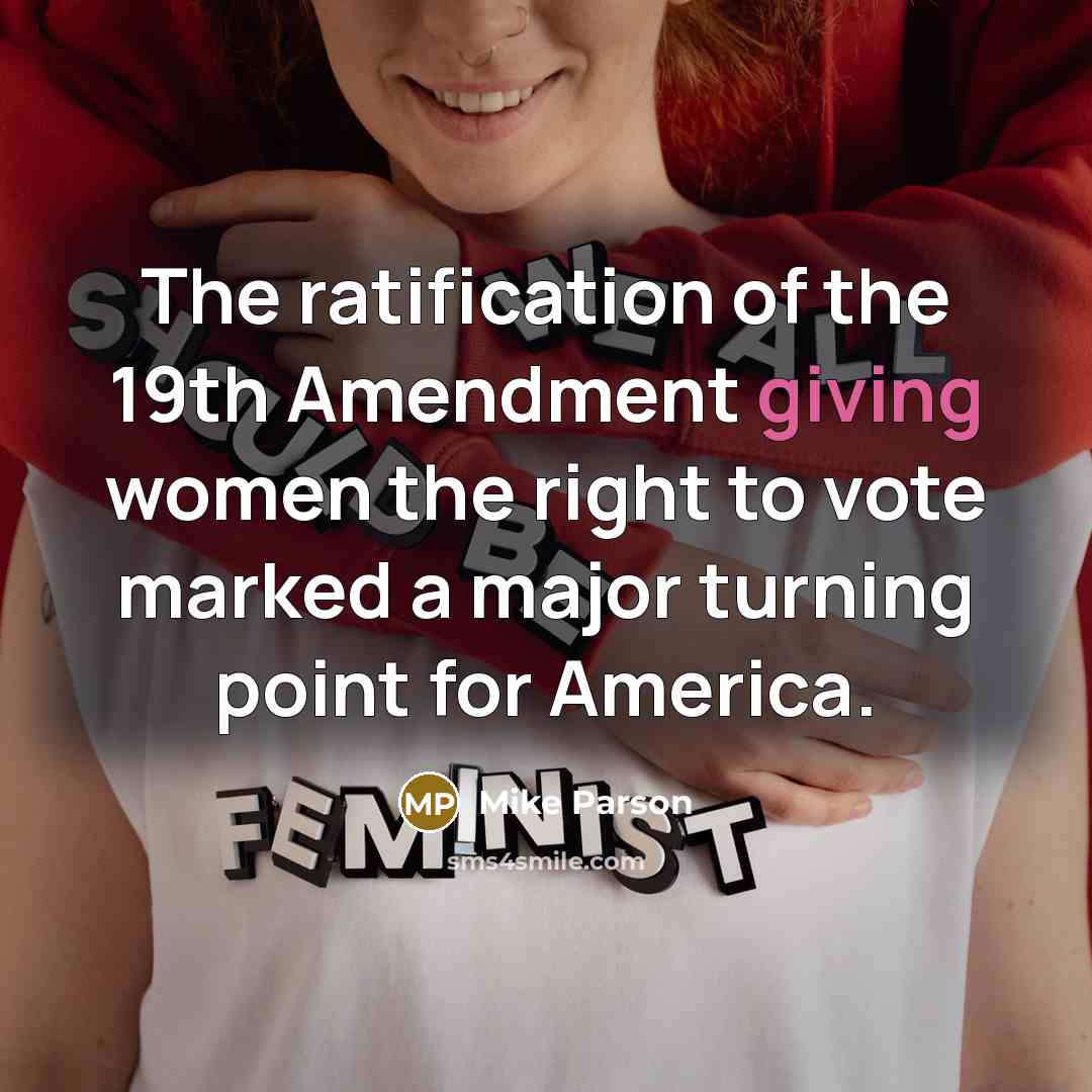 “The ratification of the 19th Amendment giving women the right to vote marked a major turning point for America.” quote by Mike Parson