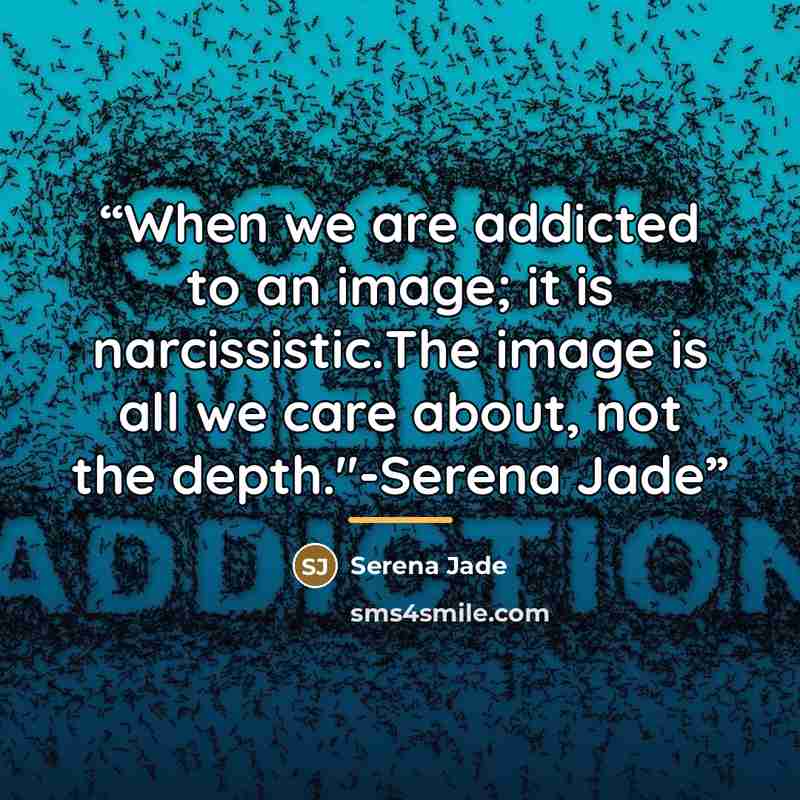 “When we are addicted to an image; it is narcissistic.The image is all we care about, not the depth."-Serena Jade” quote by Serena Jade