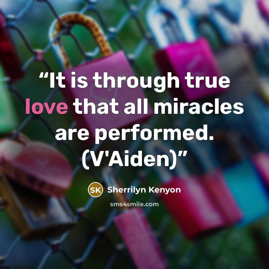 “It is through true love that all miracles are performed. (V'Aiden)” quote by Sherrilyn Kenyon