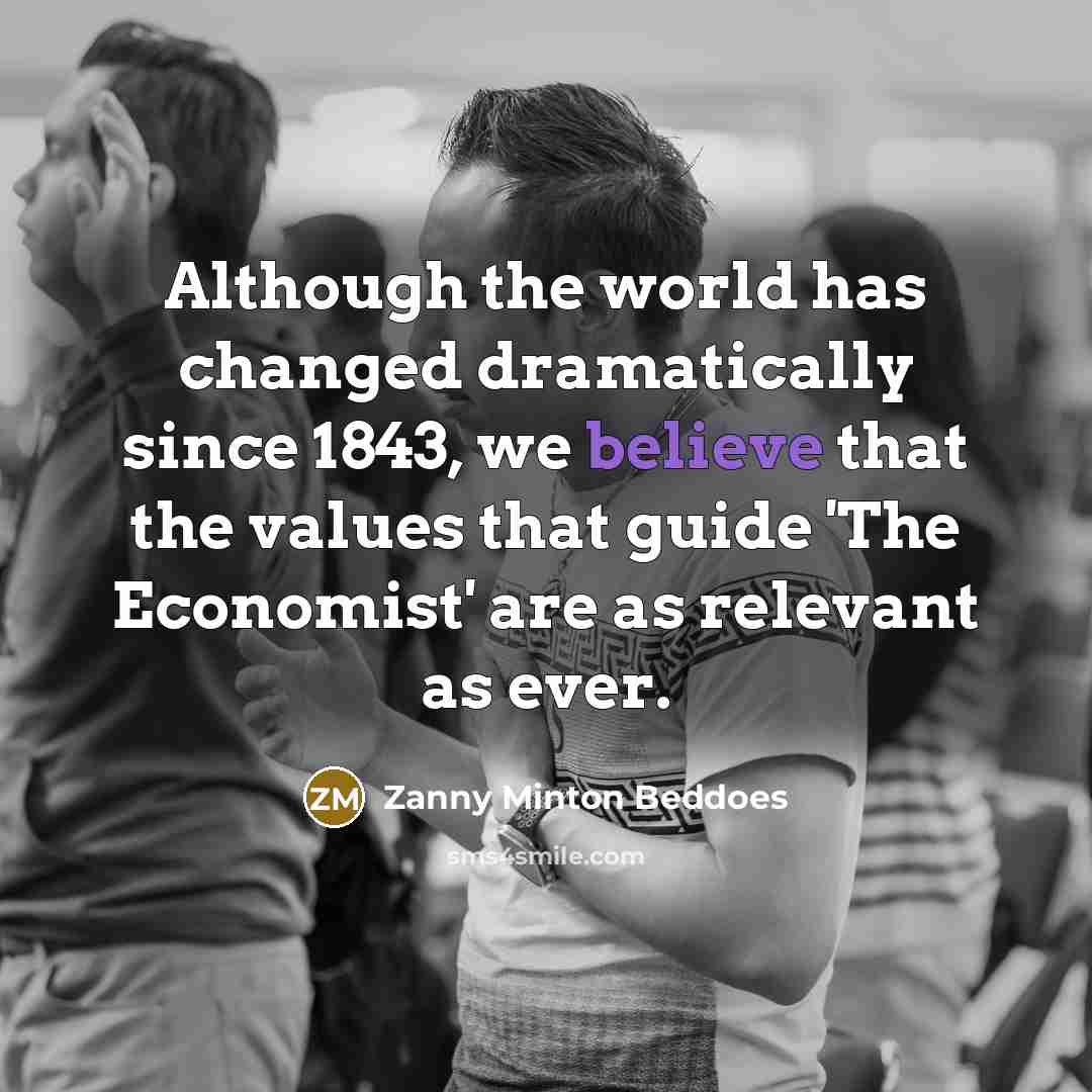 “Although the world has changed dramatically since 1843, we believe that the values that guide 'The Economist' are as relevant as ever.” quote by Zanny Minton Beddoes