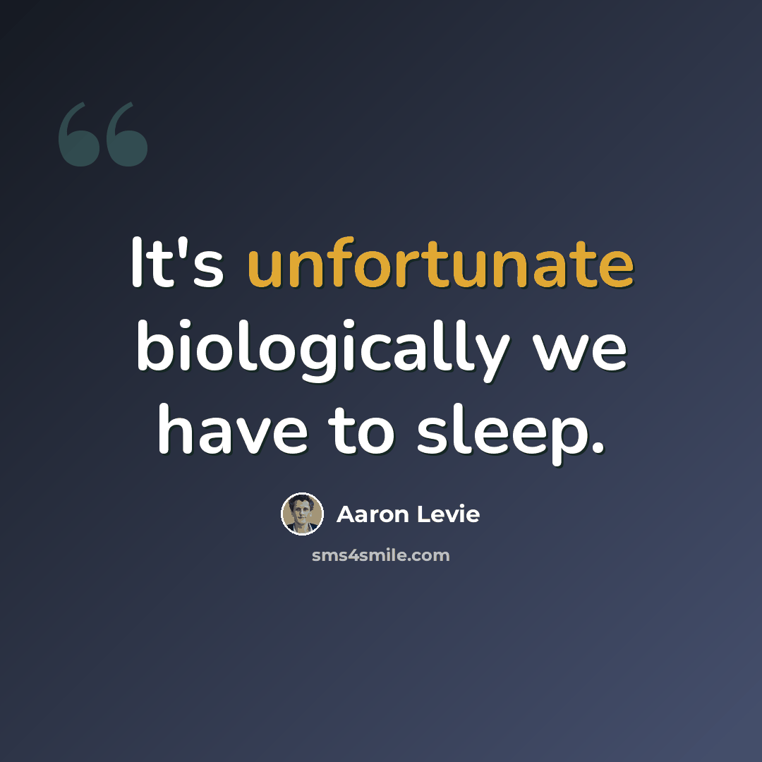 “It's unfortunate biologically we have to sleep.” quote by Aaron Levie