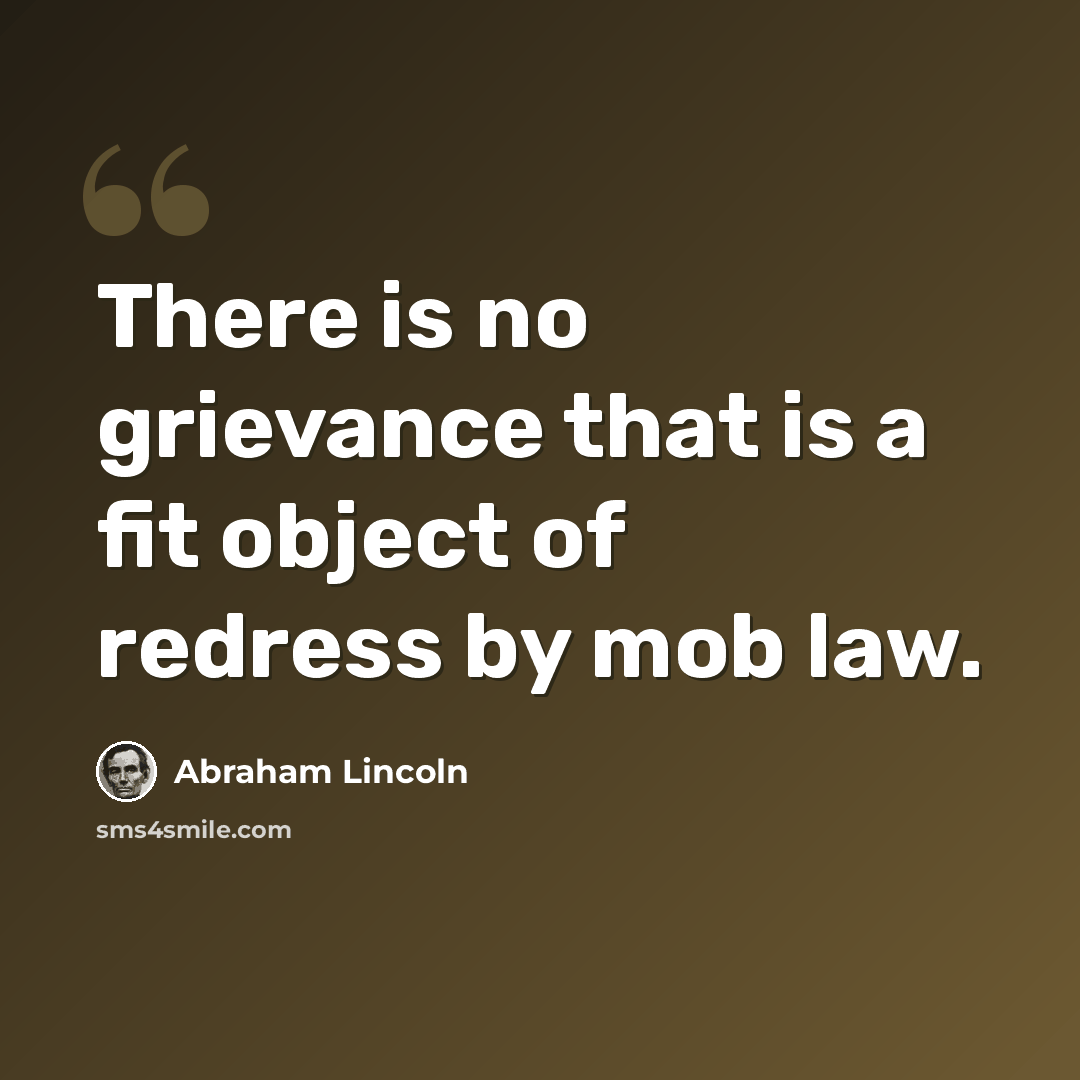“There is no grievance that is a fit object of redress by mob law.” quote by Abraham Lincoln