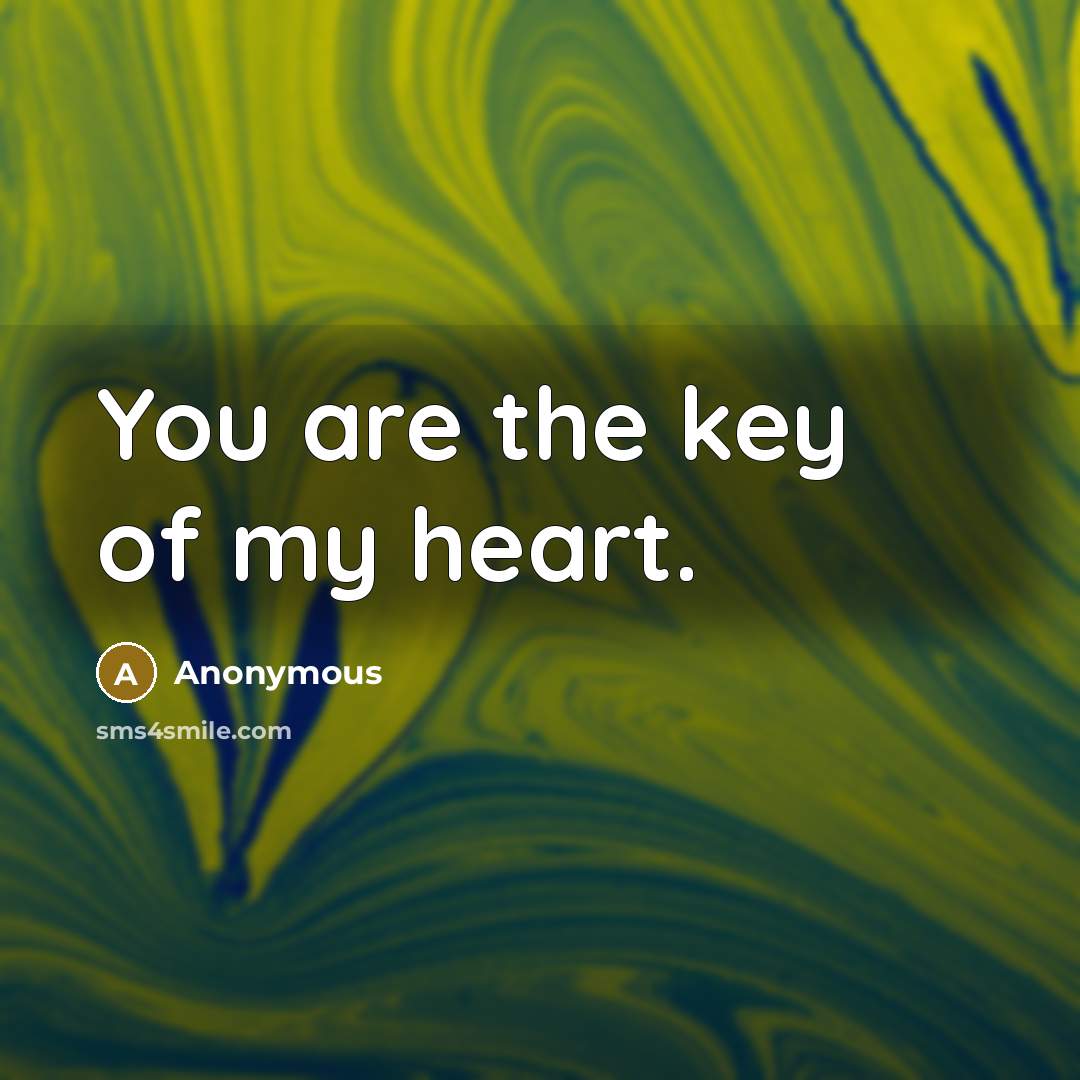 “You are the key of my heart.” quote by Anonymous