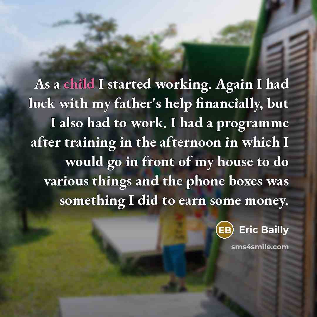 “As a child I started working. Again I had luck with my father's help financially, but I also had to work. I had a programme after training in the afternoon in which I would go in front of my house to do various things and the phone boxes was something I did to earn some money.” quote by Eric Bailly