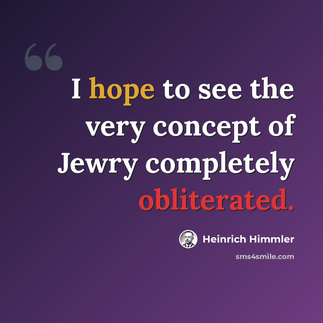 “I hope to see the very concept of Jewry completely obliterated.” quote by Heinrich Himmler