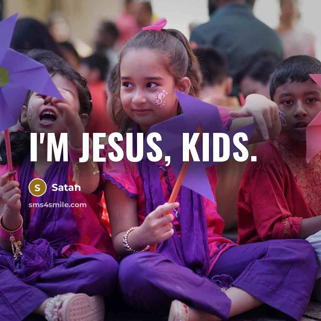 “I'm Jesus, kids.” quote by Satan