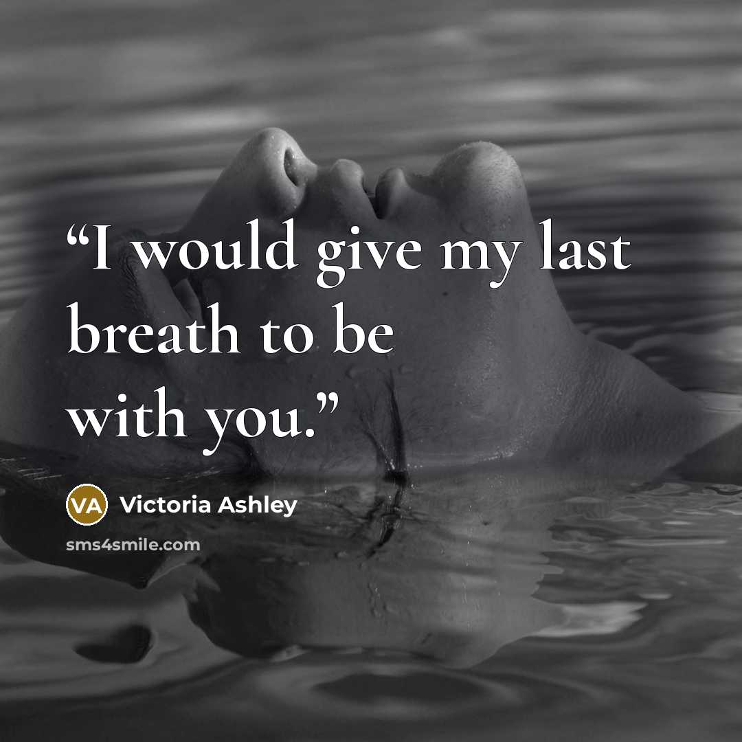 “I would give my last breath to be with you.” quote by Victoria Ashley