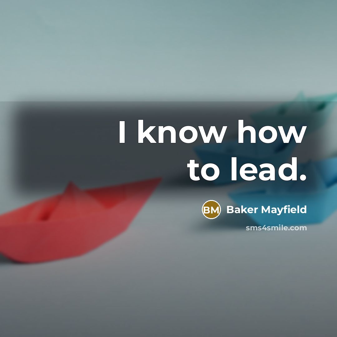 “I know how to lead.” quote by Baker Mayfield