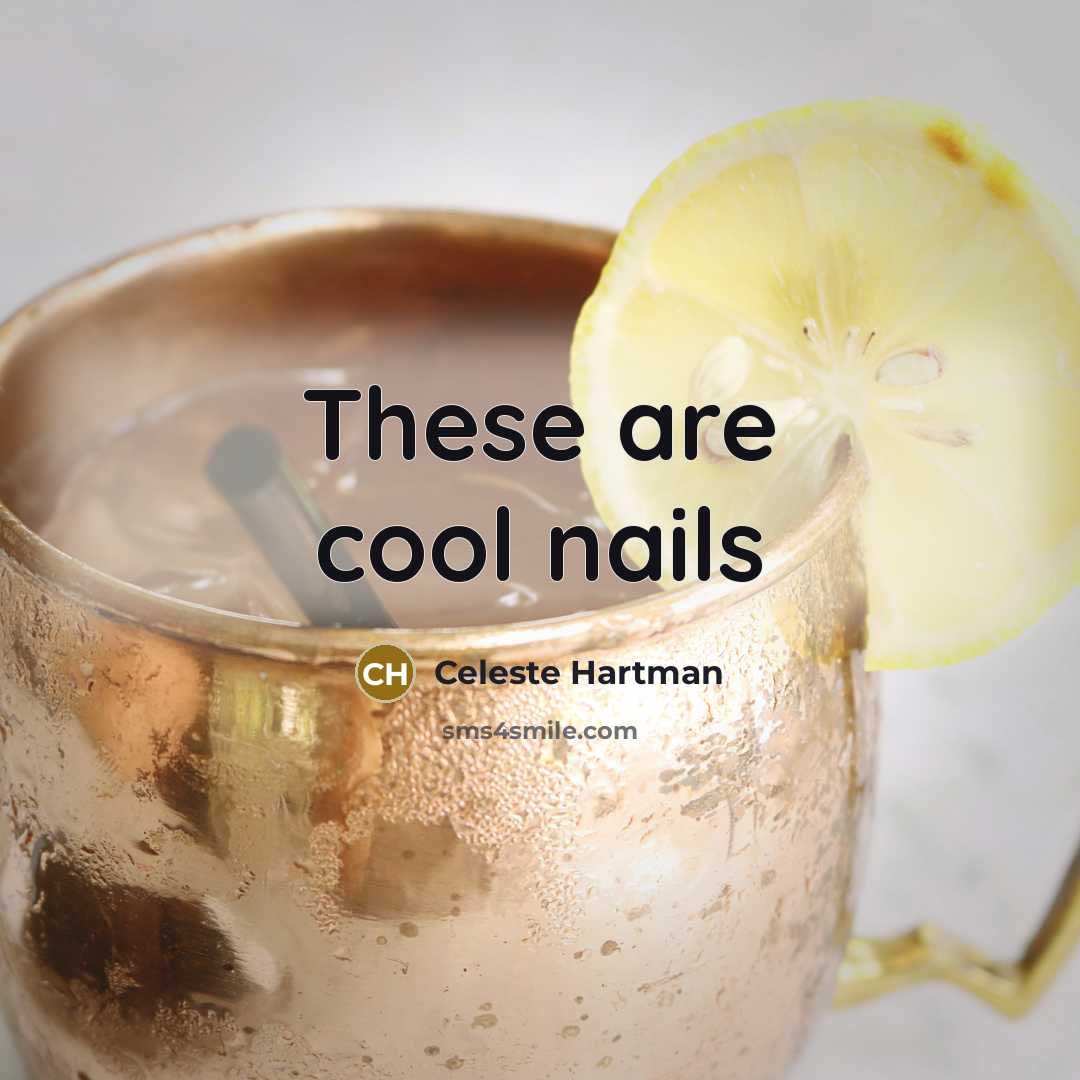 “These are cool nails” quote by Celeste Hartman