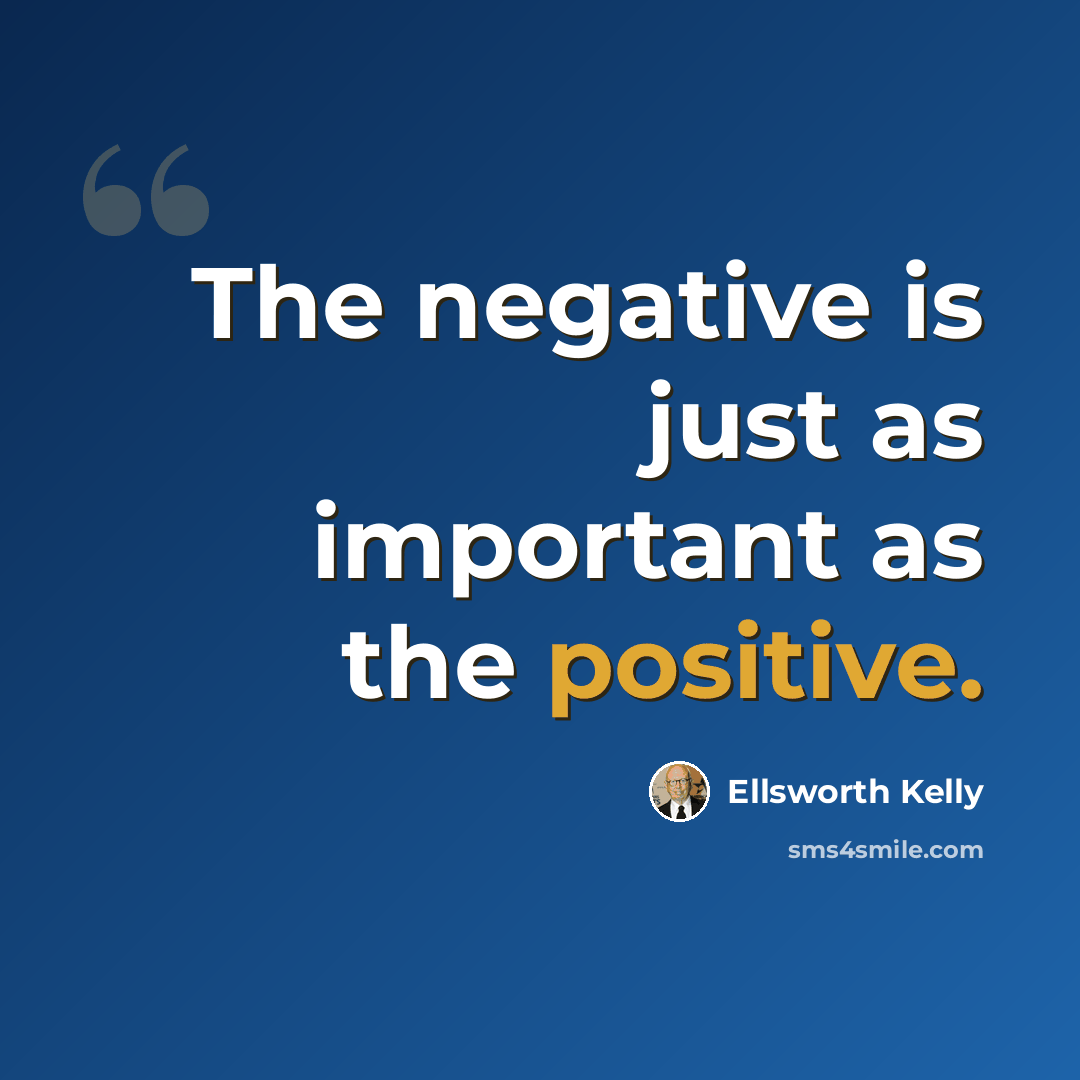 “The negative is just as important as the positive.” quote by Ellsworth Kelly
