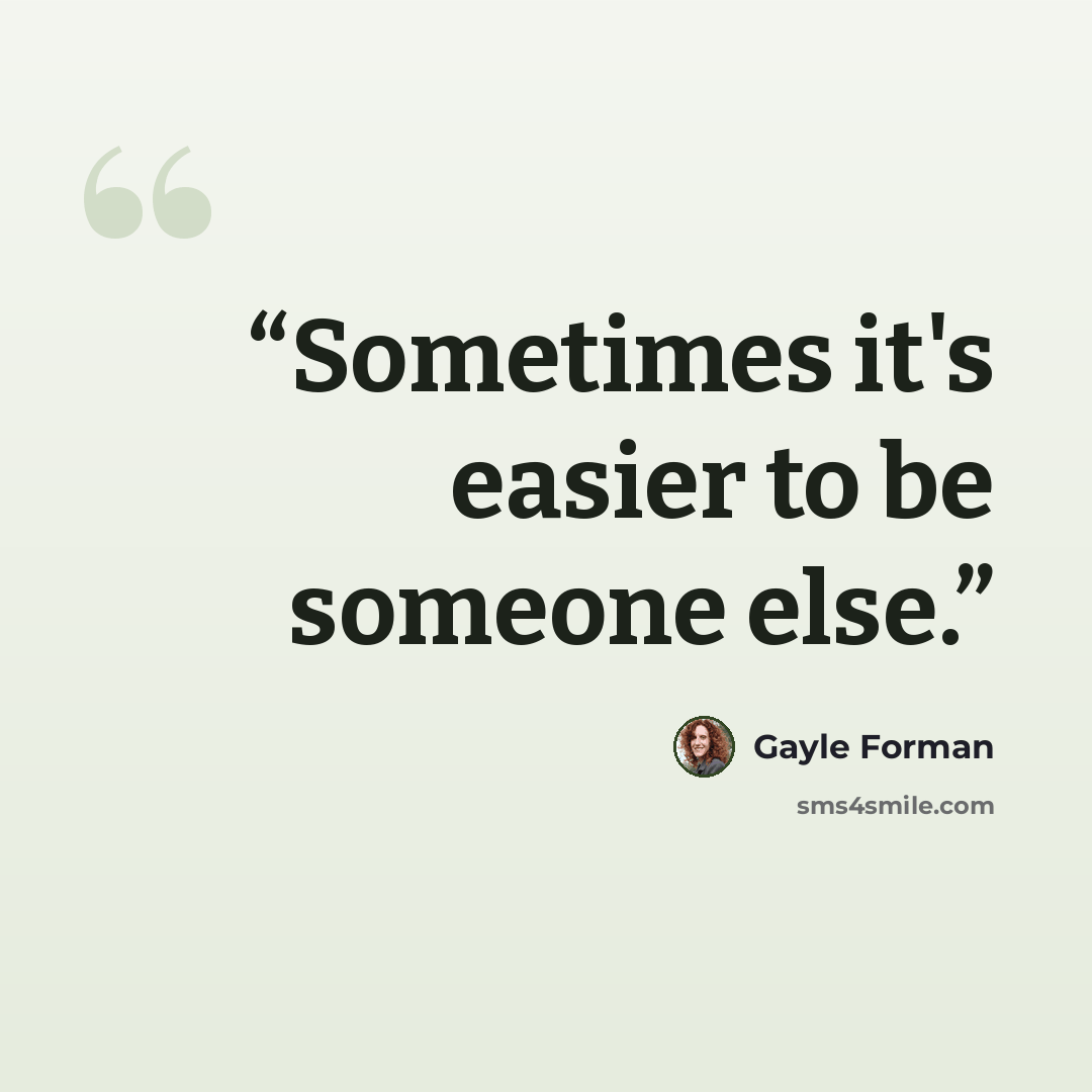 “Sometimes it's easier to be someone else.” quote by Gayle Forman