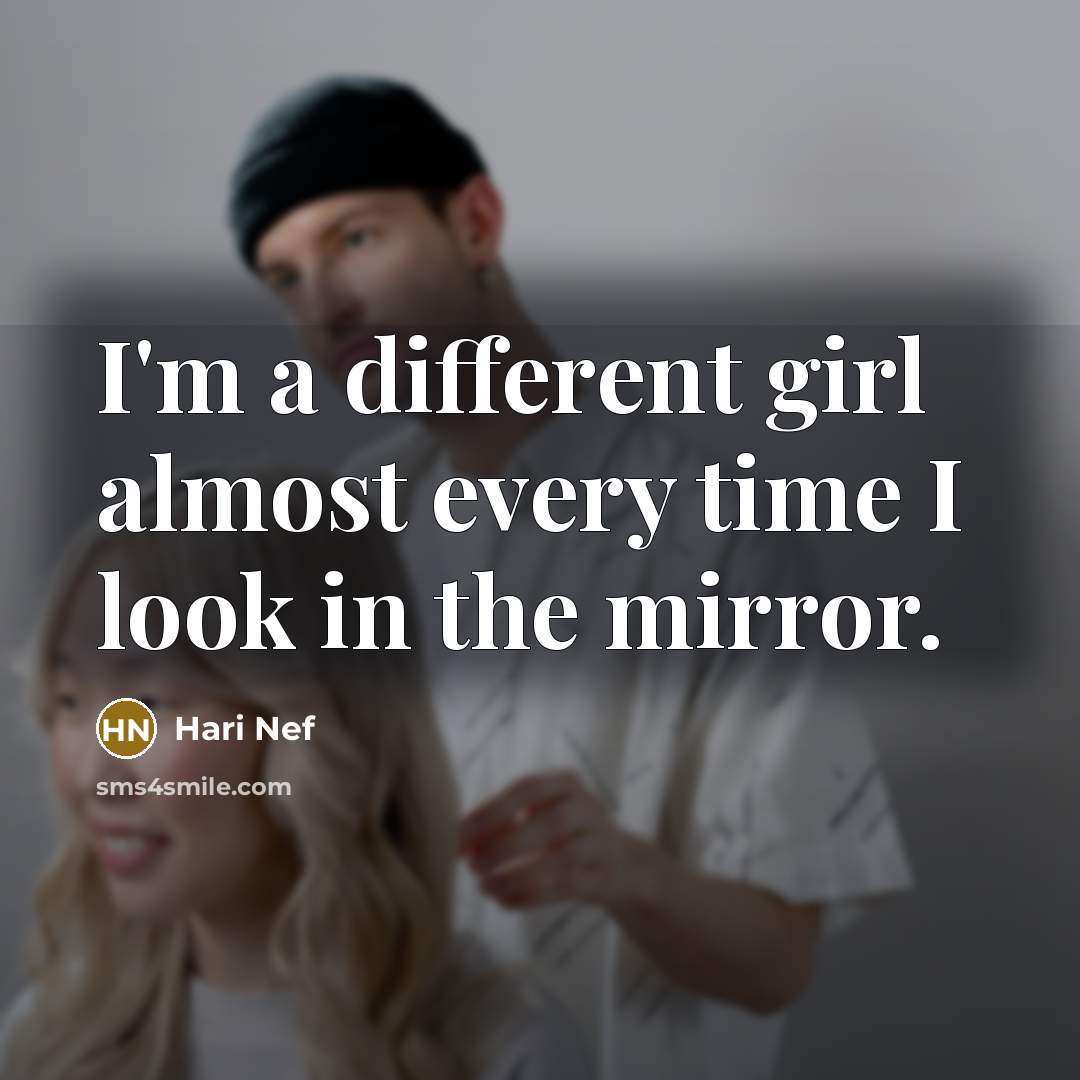 “I'm a different girl almost every time I look in the mirror.” quote by Hari Nef
