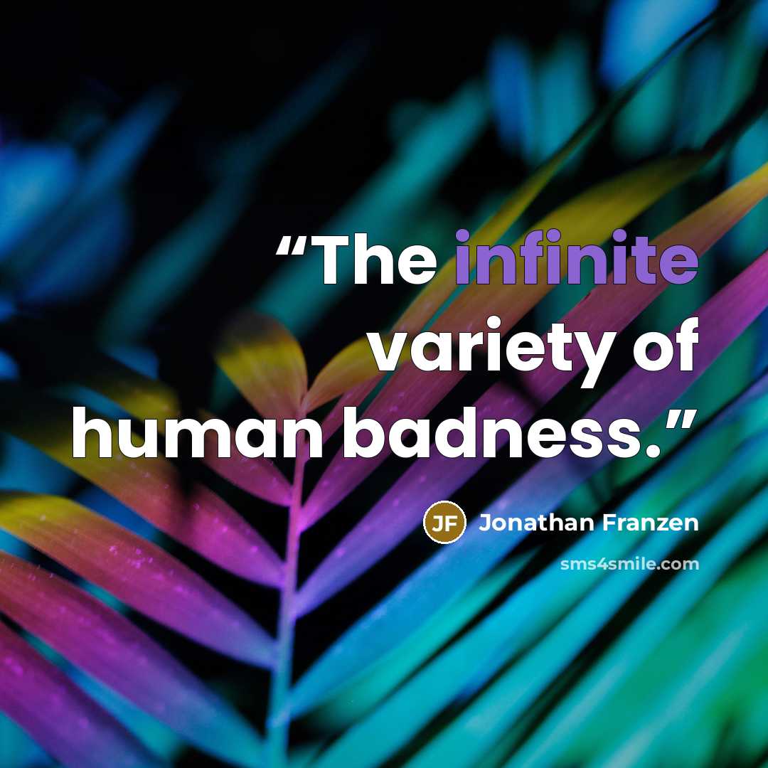 “The infinite variety of human badness.” quote by Jonathan Franzen