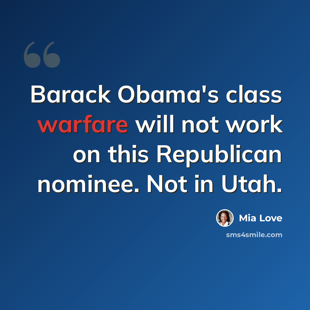 “Barack Obama's class warfare will not work on this Republican nominee. Not in Utah.” quote by Mia Love