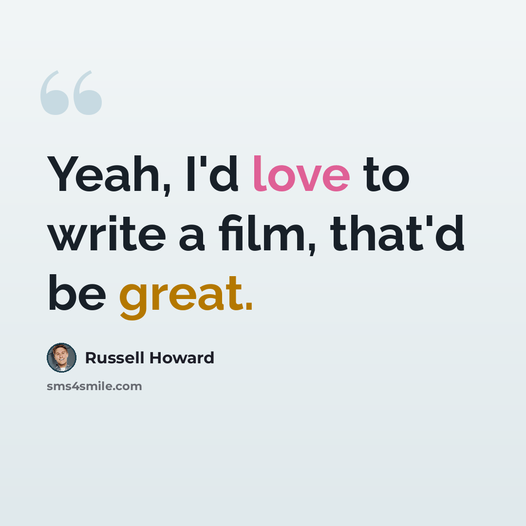 “Yeah, I'd love to write a film, that'd be great.” quote by Russell Howard
