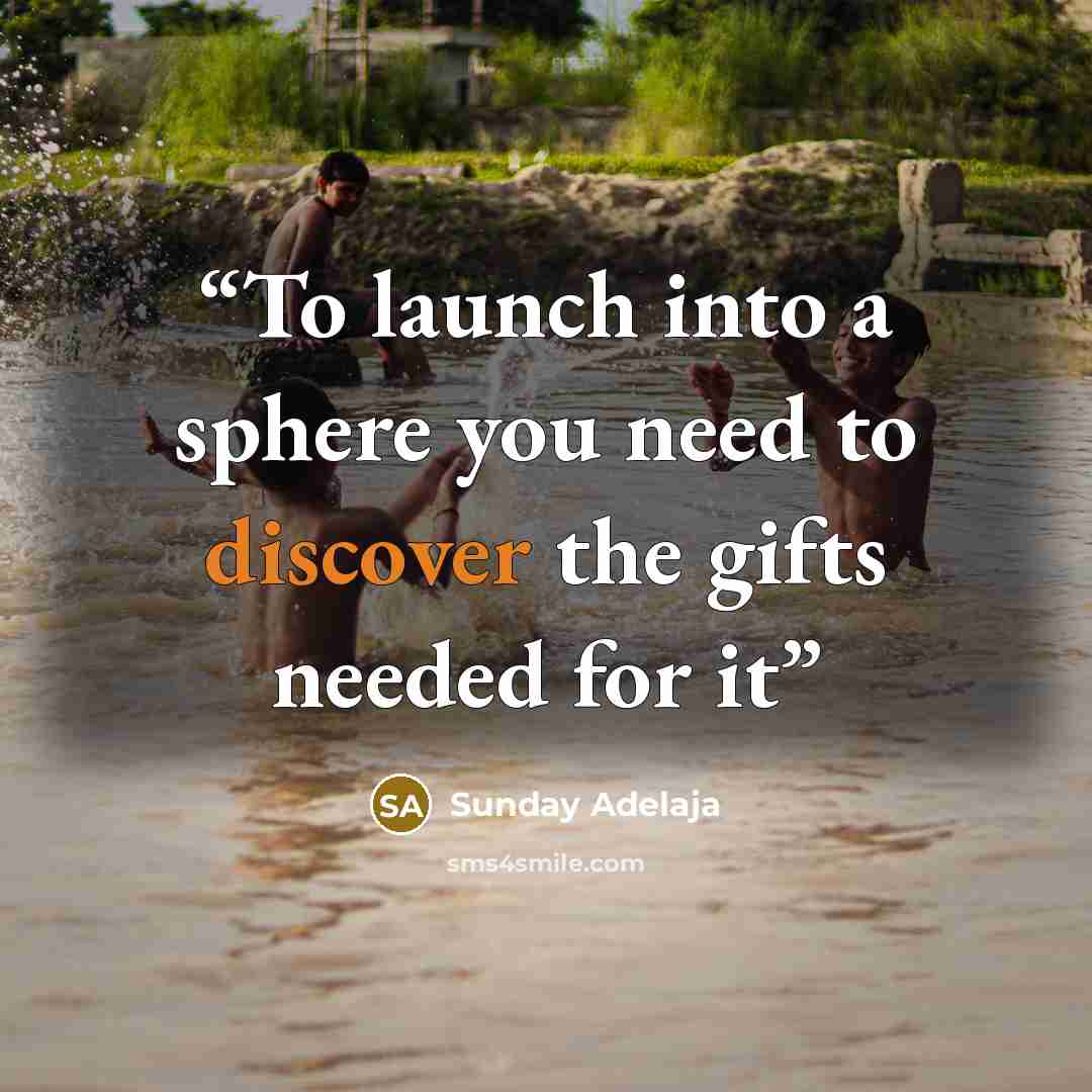 “To launch into a sphere you need to discover the gifts needed for it” quote by Sunday Adelaja
