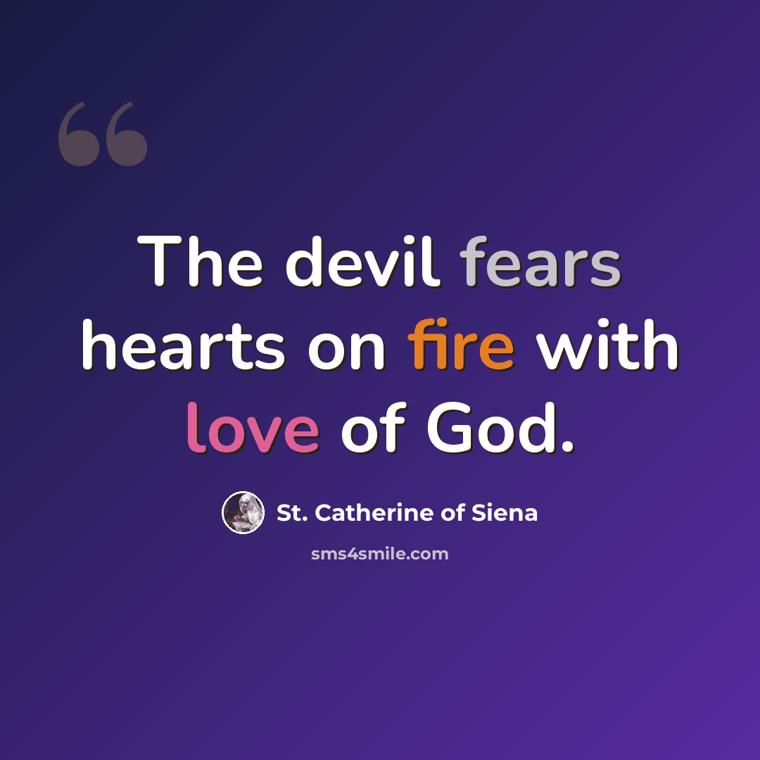 “The devil fears hearts on fire with love of God.” quote by St. Catherine of Siena