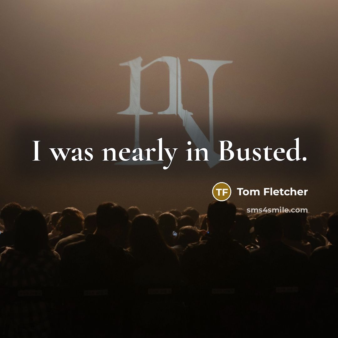 “I was nearly in Busted.” quote by Tom Fletcher