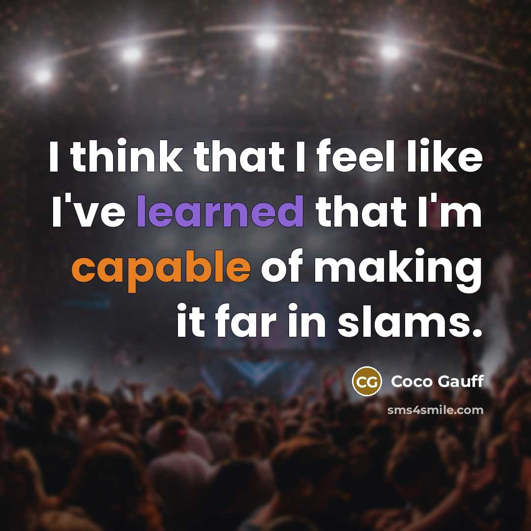 “I think that I feel like I've learned that I'm capable of making it far in slams.” quote by Coco Gauff