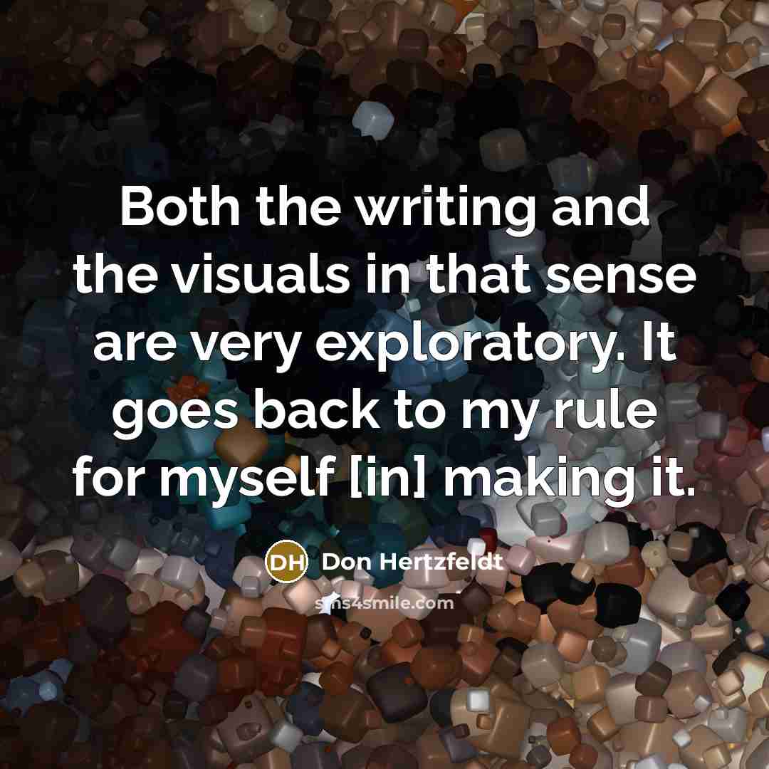 “Both the writing and the visuals in that sense are very exploratory. It goes back to my rule for myself [in] making it.” quote by Don Hertzfeldt