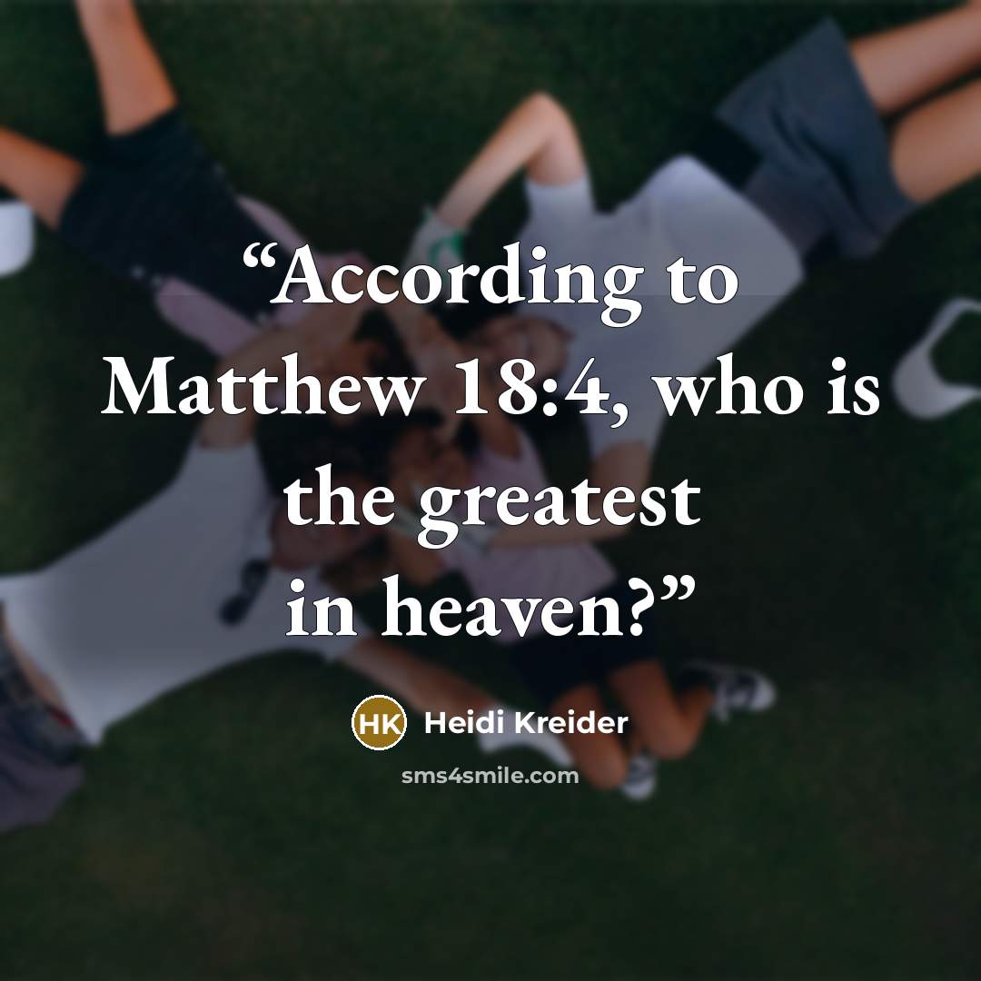 “According to Matthew 18:4, who is the greatest in heaven?” quote by Heidi Kreider