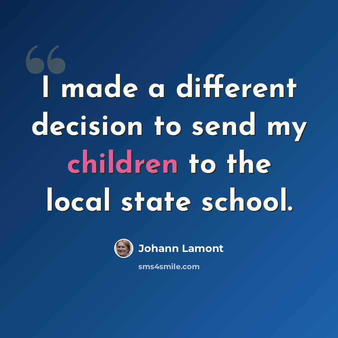 “I made a different decision to send my children to the local state school.” quote by Johann Lamont
