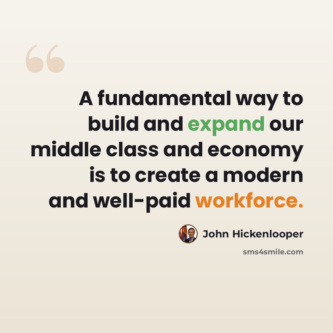 “A fundamental way to build and expand our middle class and economy is to create a modern and well-paid workforce.” quote by John Hickenlooper