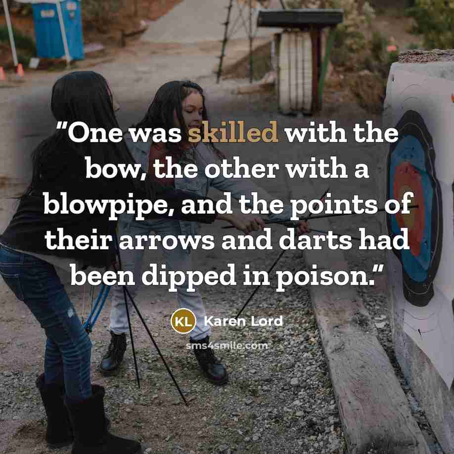 “One was skilled with the bow, the other with a blowpipe, and the points of their arrows and darts had been dipped in poison.” quote by Karen Lord