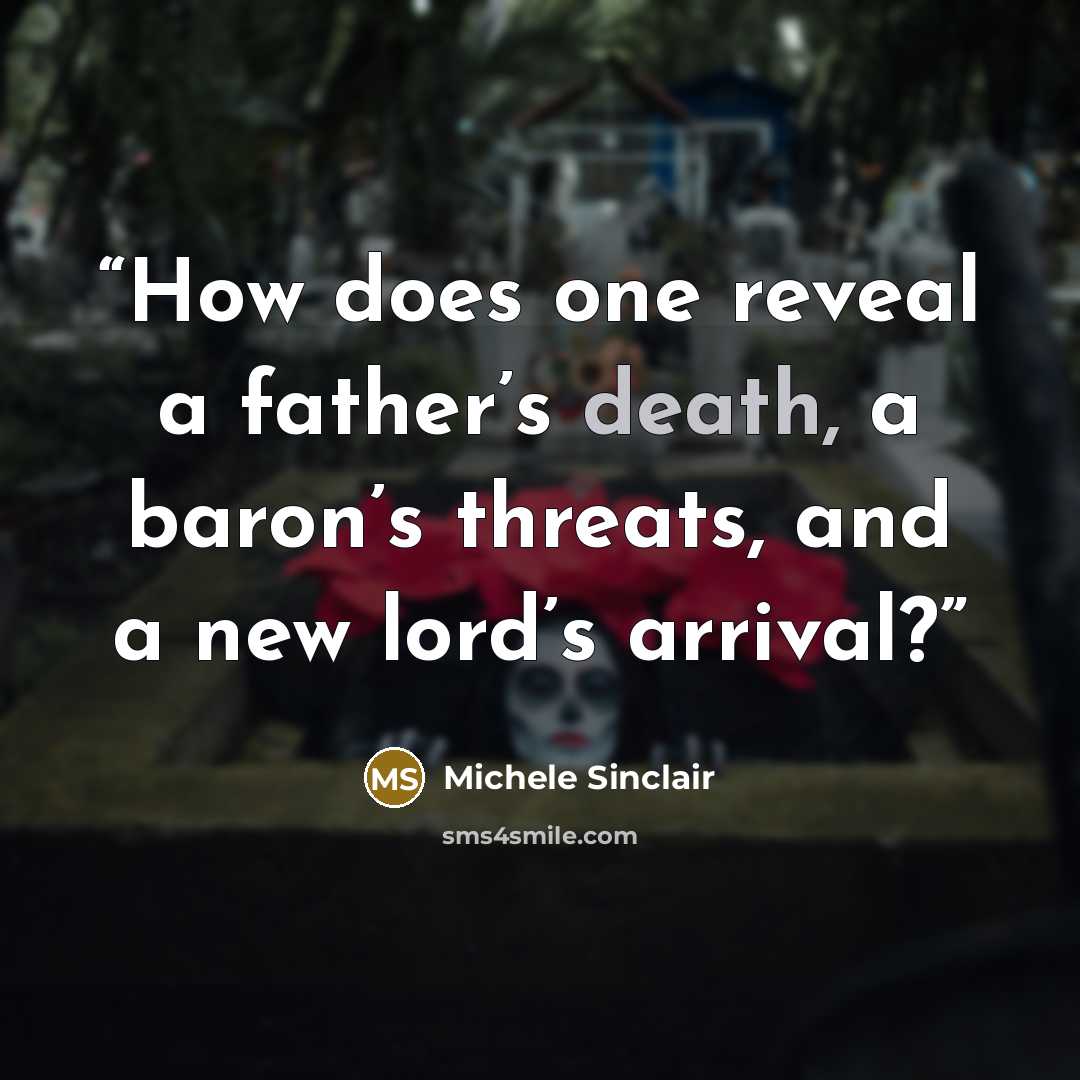 “How does one reveal a father’s death, a baron’s threats, and a new lord’s arrival?” quote by Michele Sinclair