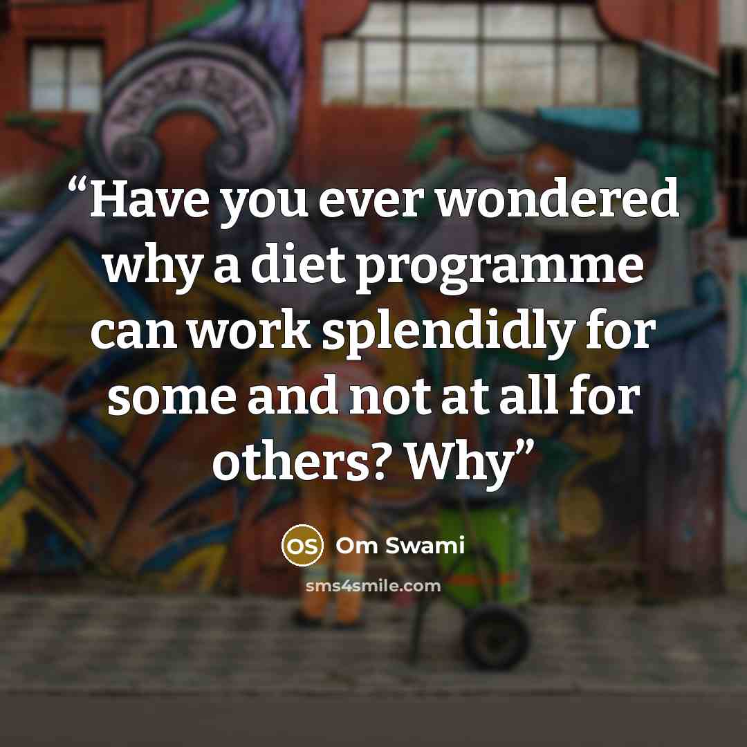 “Have you ever wondered why a diet programme can work splendidly for some and not at all for others? Why” quote by Om Swami