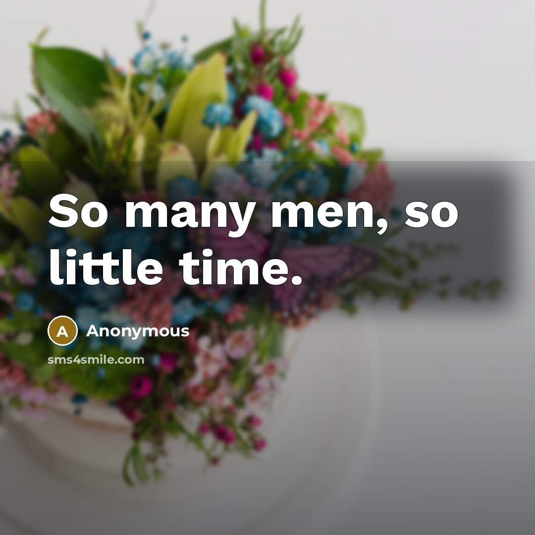 “So many men, so little time.” quote by Anonymous