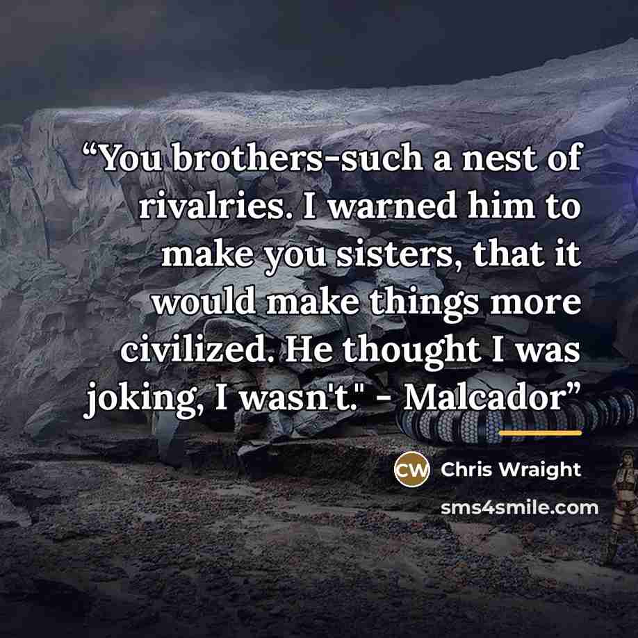 “You brothers-such a nest of rivalries. I warned him to make you sisters, that it would make things more civilized. He thought I was joking, I wasn't." - Malcador” quote by Chris Wraight