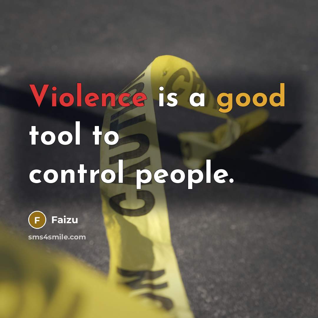 “Violence is a good tool to control people.” quote by Faizu