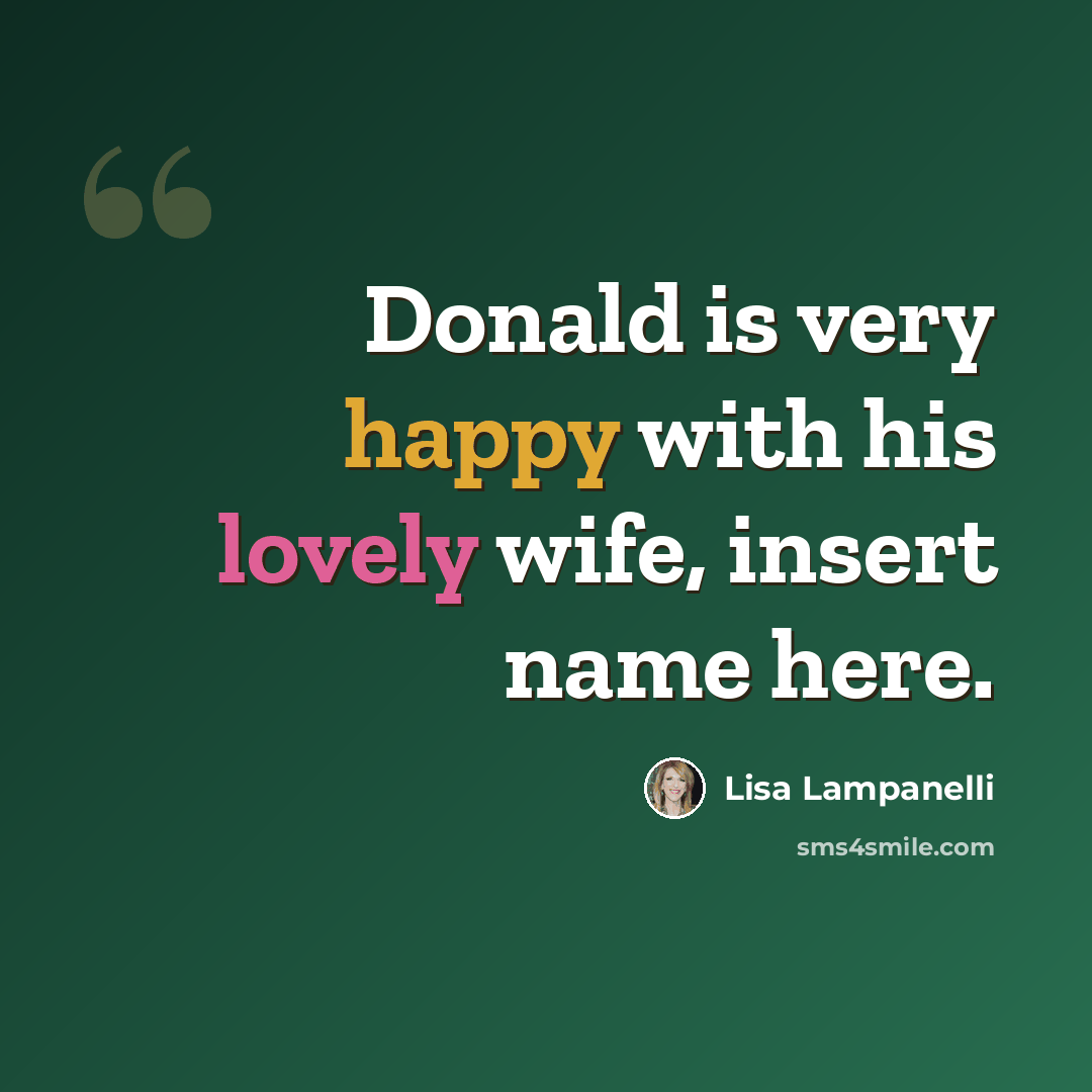 “Donald is very happy with his lovely wife, insert name here.” quote by Lisa Lampanelli