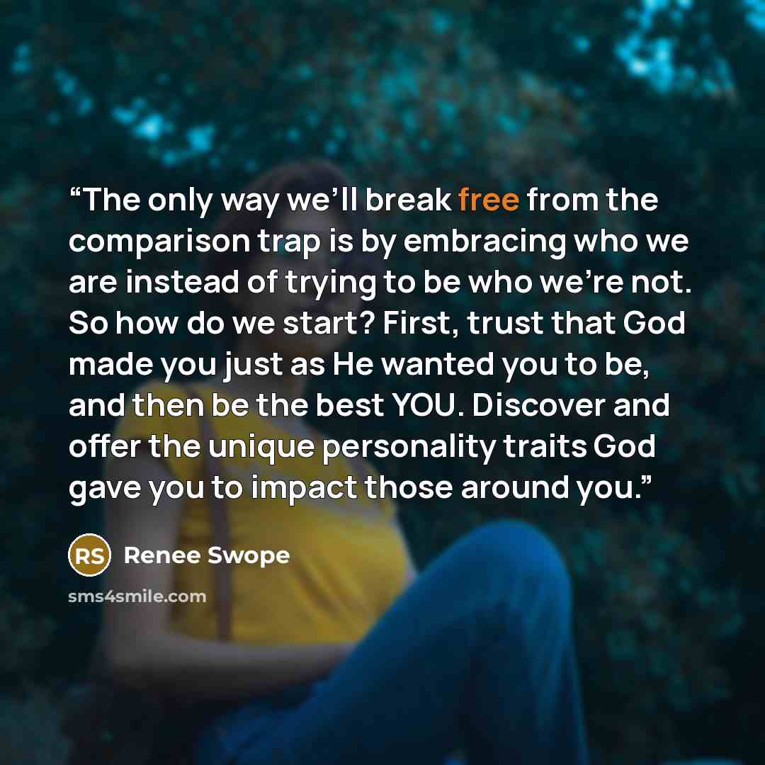 “The only way we’ll break free from the comparison trap is by embracing who we are instead of trying to be who we’re not. So how do we start? First, trust that God made you just as He wanted you to be, and then be the best YOU. Discover and offer the unique personality traits God gave you to impact…” quote by Renee Swope