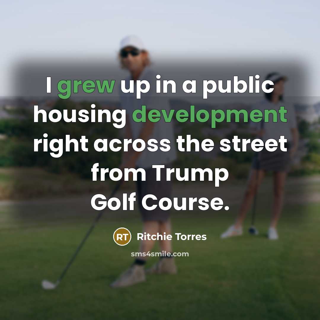 “I grew up in a public housing development right across the street from Trump Golf Course.” quote by Ritchie Torres