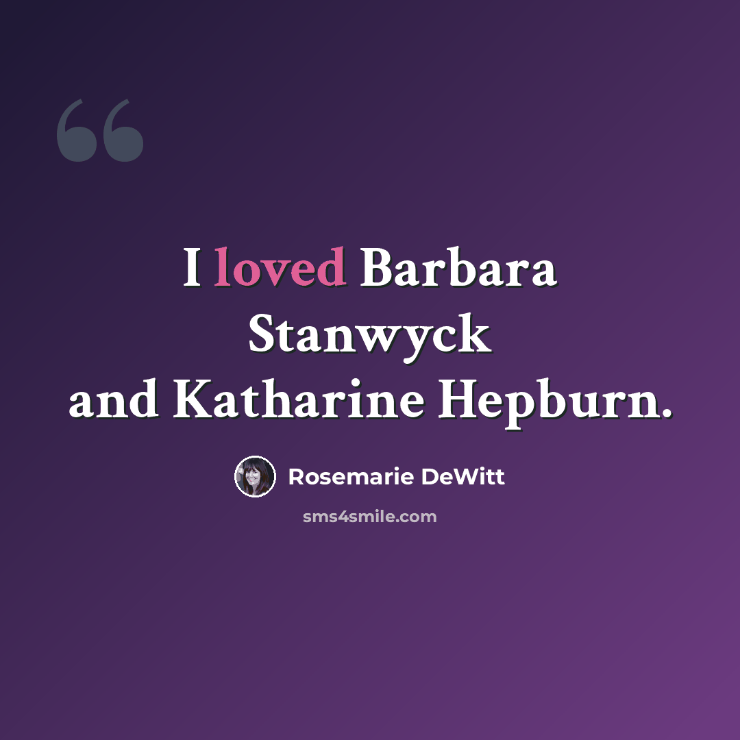 “I loved Barbara Stanwyck and Katharine Hepburn.” quote by Rosemarie DeWitt
