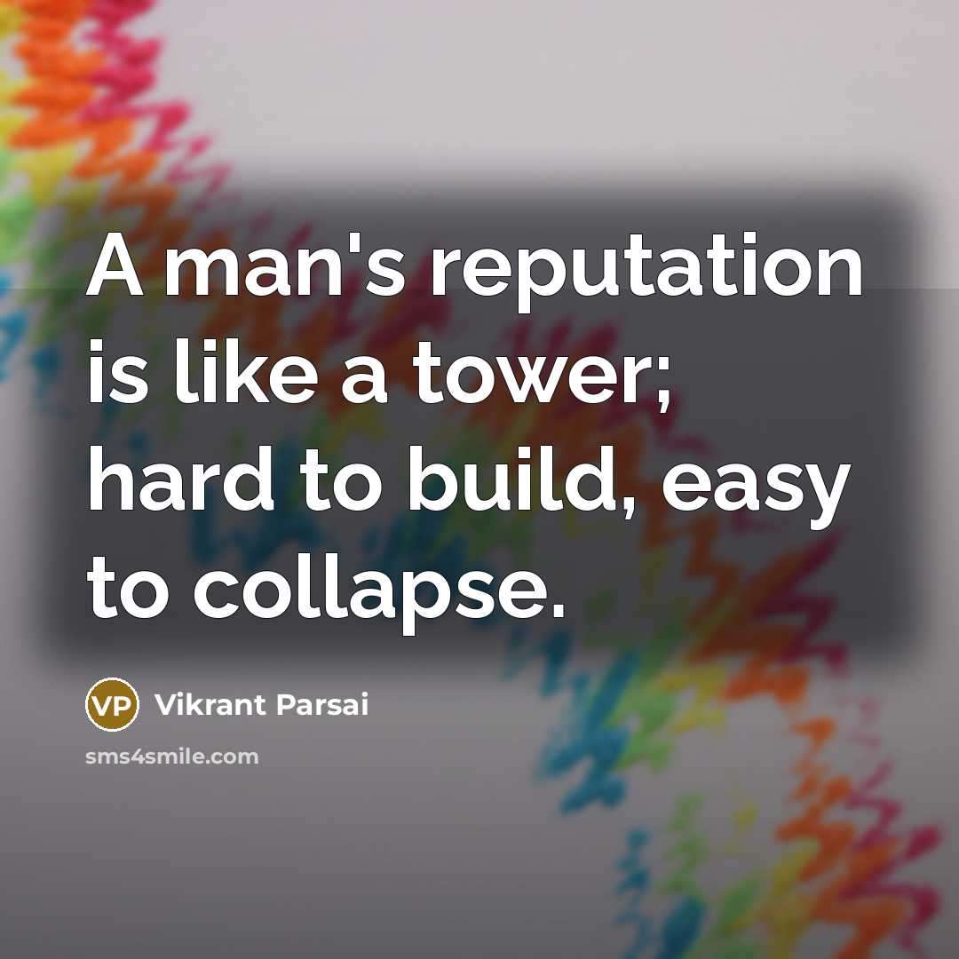 “A man's reputation is like a tower; hard to build, easy to collapse.” quote by Vikrant Parsai