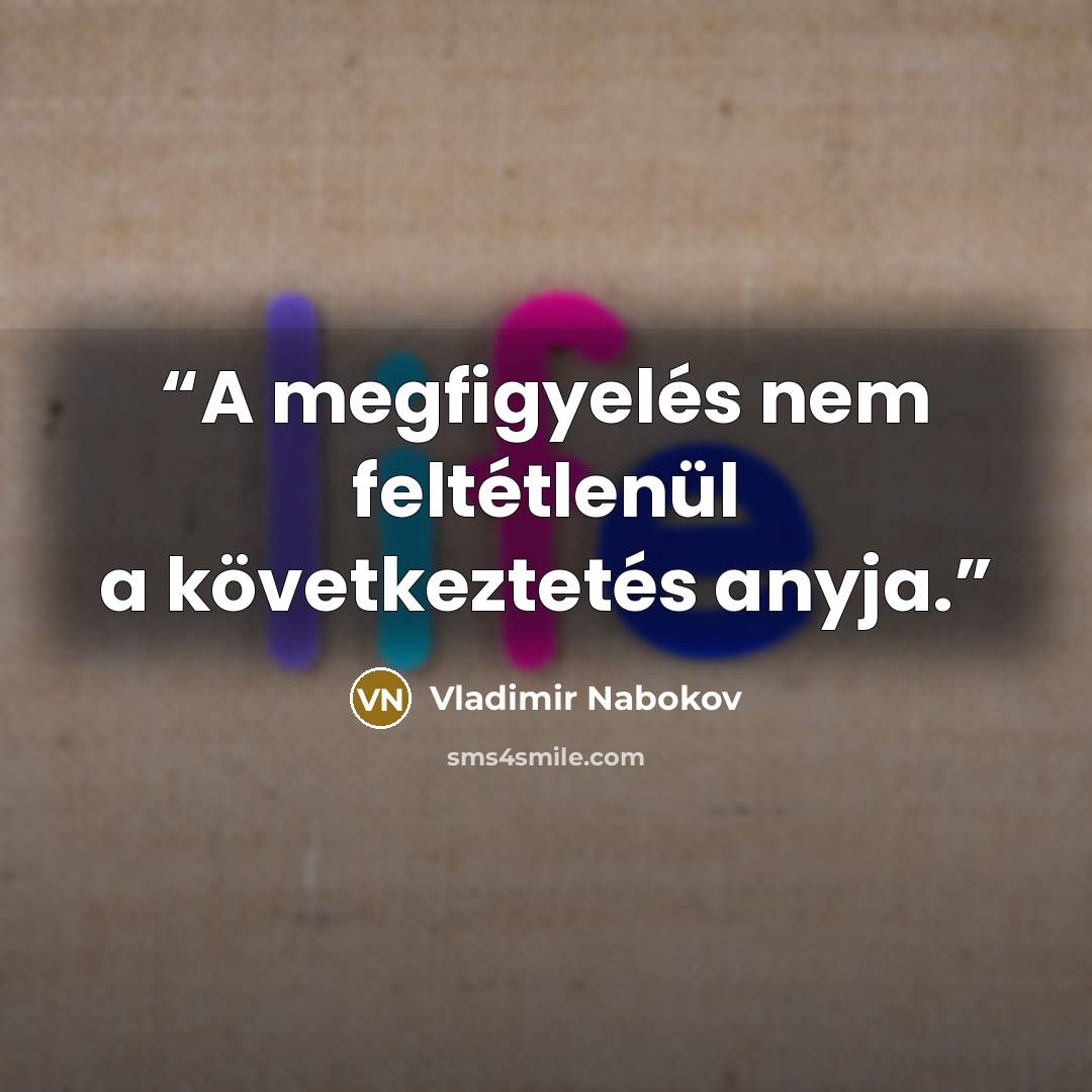 “A megfigyelés nem feltétlenül a következtetés anyja.” quote by Vladimir Nabokov