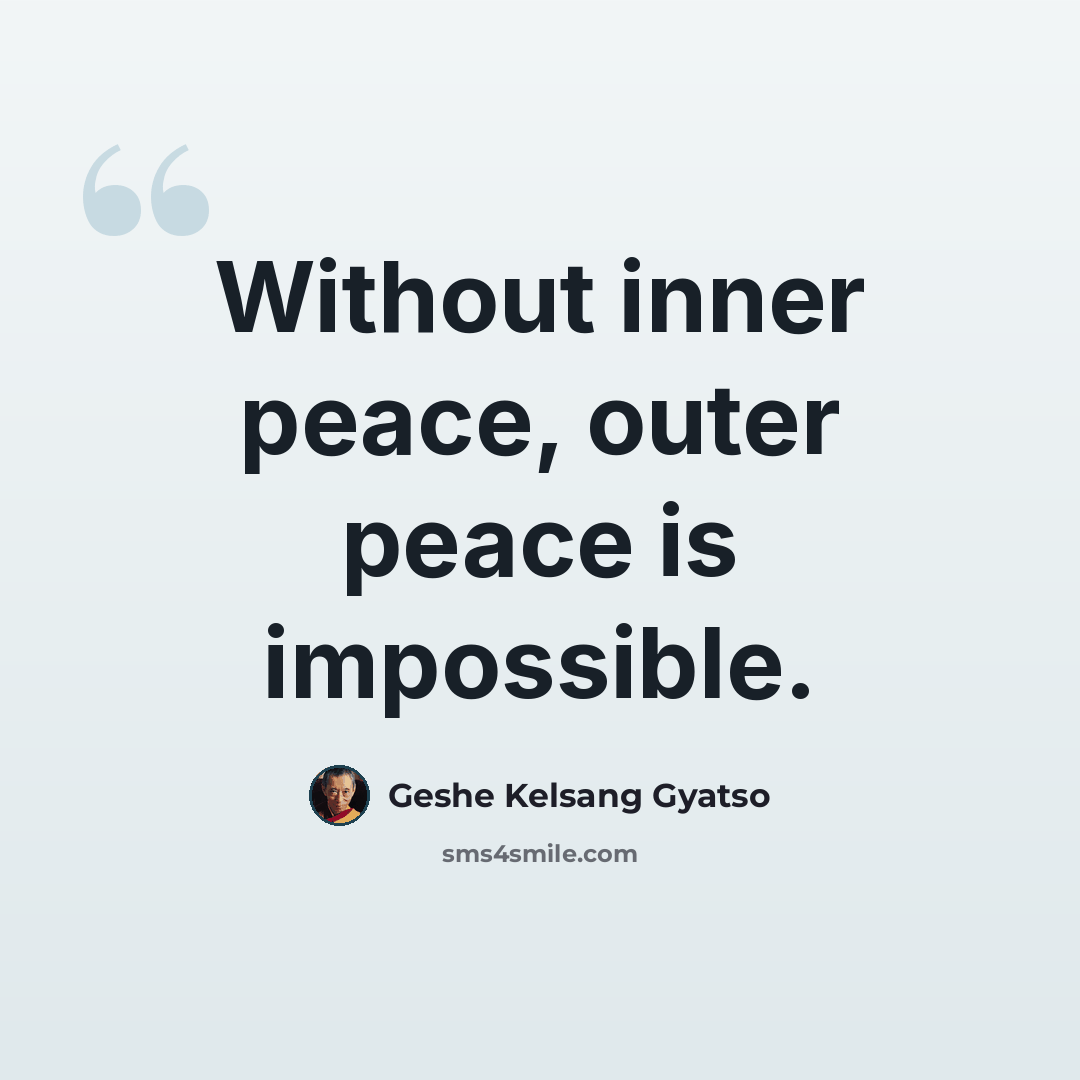 “Without inner peace, outer peace is impossible.” quote by Geshe Kelsang Gyatso