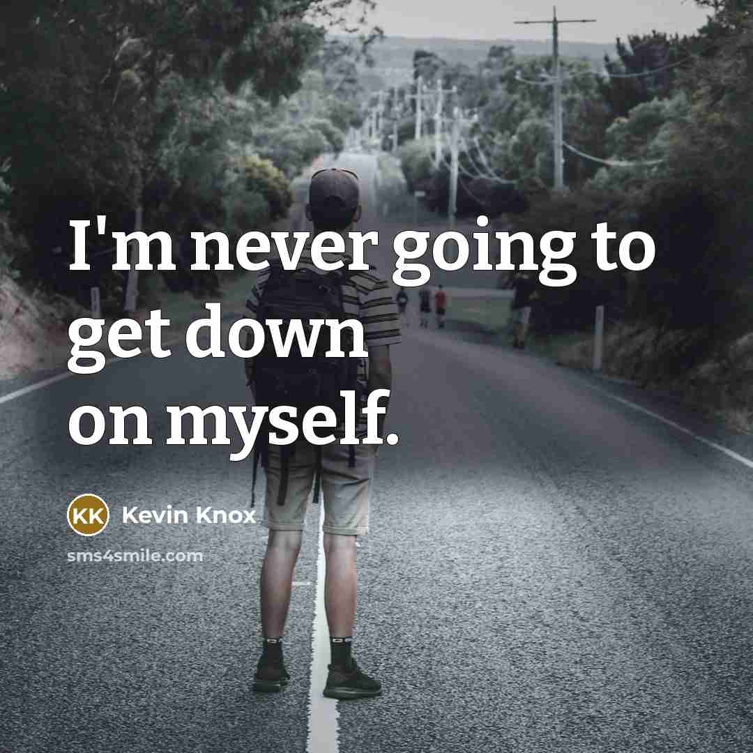 “I'm never going to get down on myself.” quote by Kevin Knox