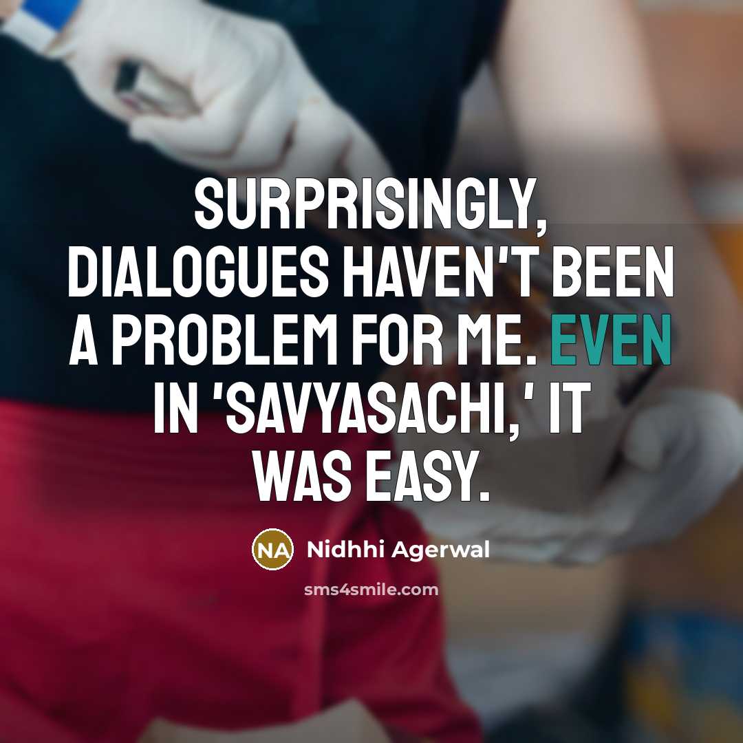 “Surprisingly, dialogues haven't been a problem for me. Even in 'Savyasachi,' it was easy.” quote by Nidhhi Agerwal
