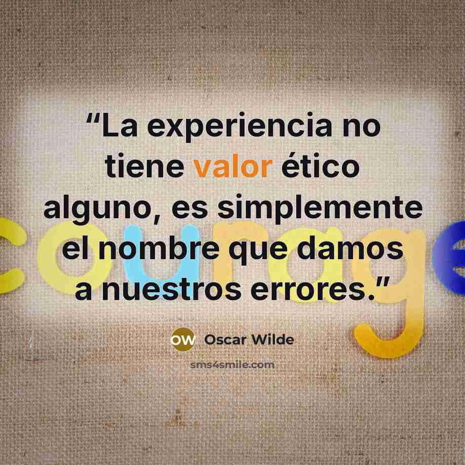 “La experiencia no tiene valor ético alguno, es simplemente el nombre que damos a nuestros errores.” quote by Oscar Wilde