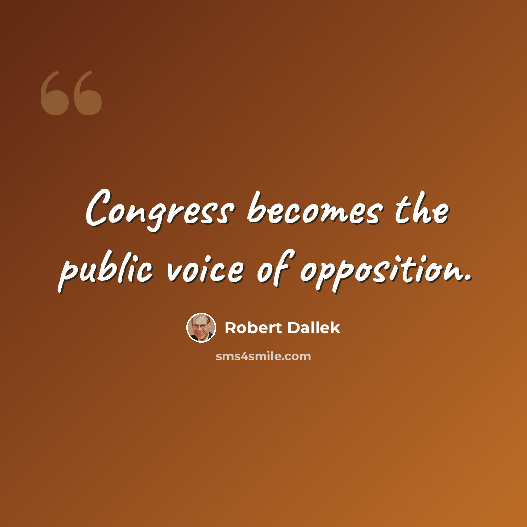“Congress becomes the public voice of opposition.” quote by Robert Dallek