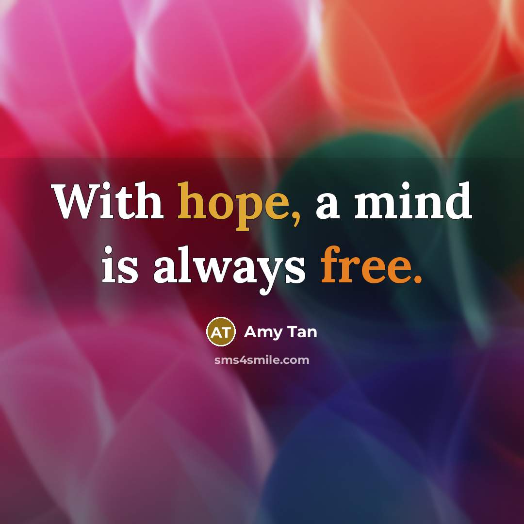 “With hope, a mind is always free.” quote by Amy Tan