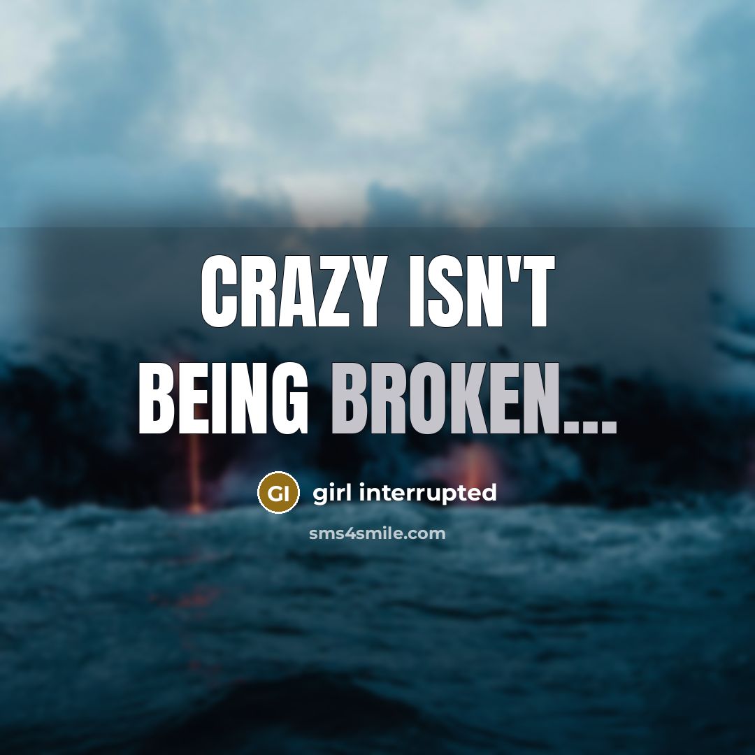 “Crazy isn't being broken...” quote by Girl Interrupted