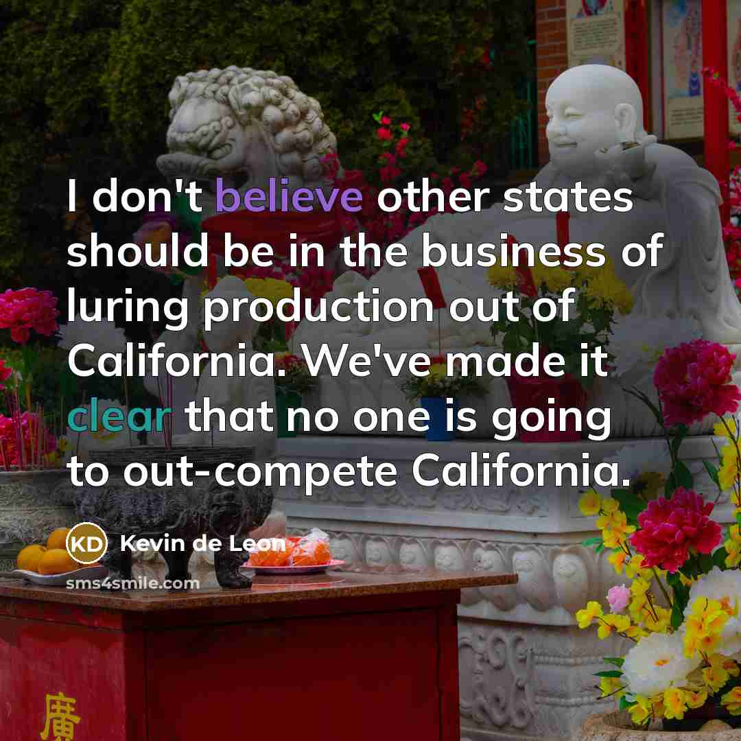 “I don't believe other states should be in the business of luring production out of California. We've made it clear that no one is going to out-compete California.” quote by Kevin de Leon
