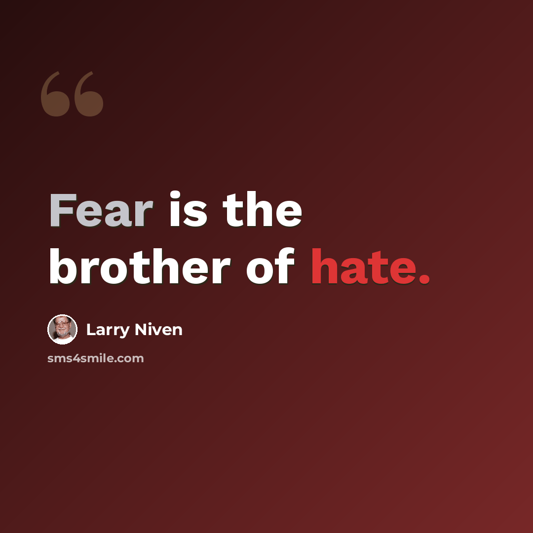 “Fear is the brother of hate.” quote by Larry Niven