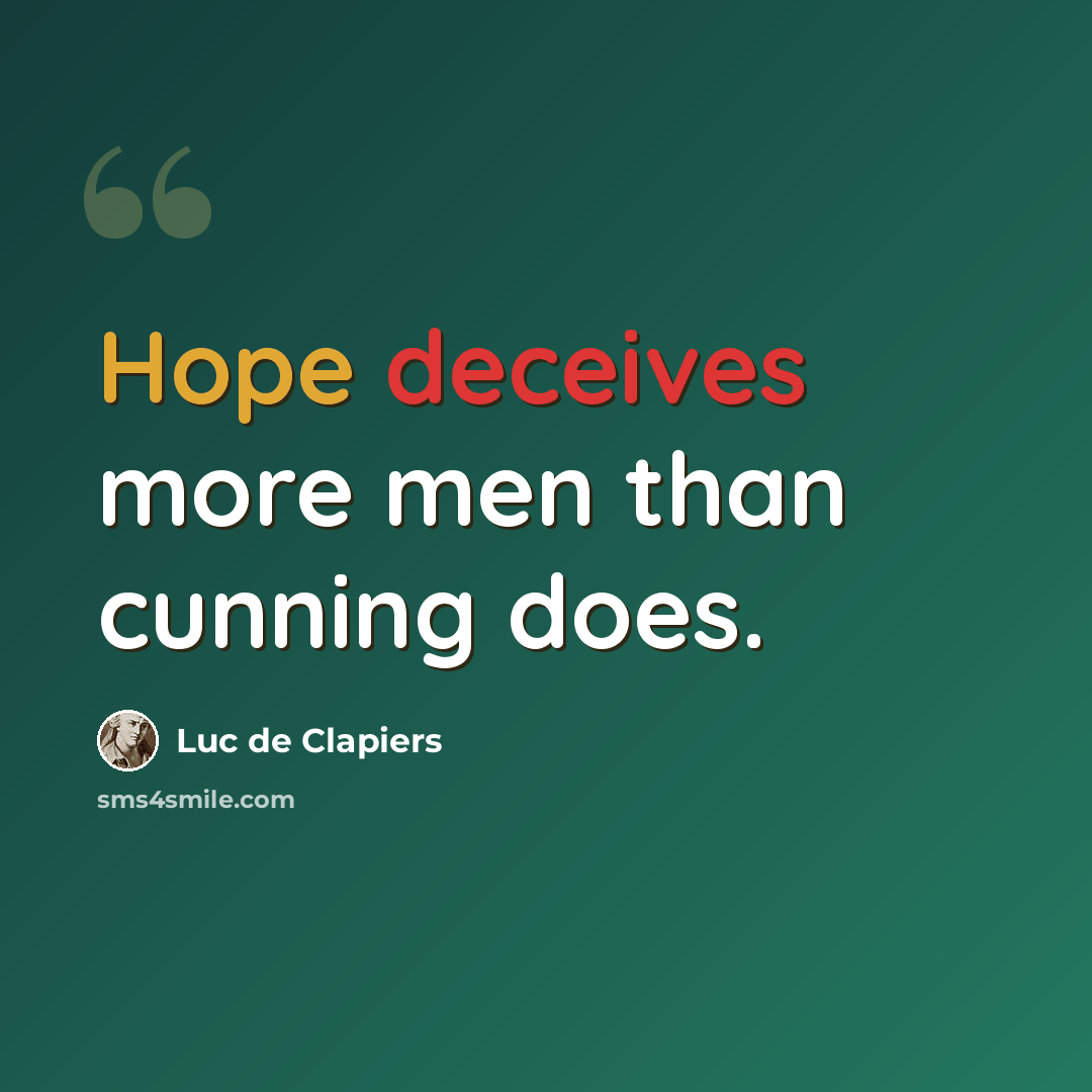 “Hope deceives more men than cunning does.” quote by Luc de Clapiers